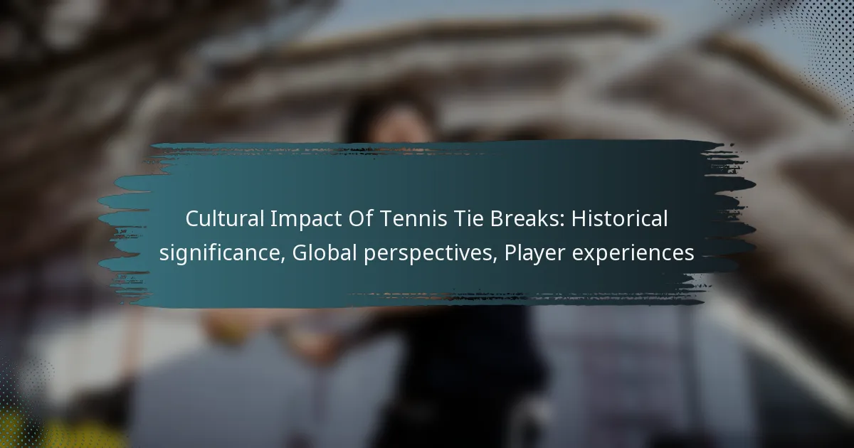 Cultural Impact Of Tennis Tie Breaks: Historical significance, Global perspectives, Player experiences