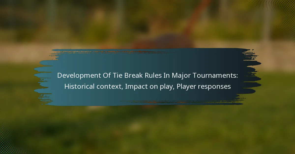 Development Of Tie Break Rules In Major Tournaments: Historical context, Impact on play, Player responses