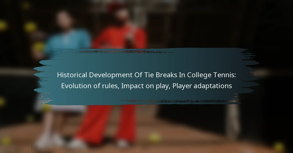 Historical Development Of Tie Breaks In College Tennis: Evolution of rules, Impact on play, Player adaptations