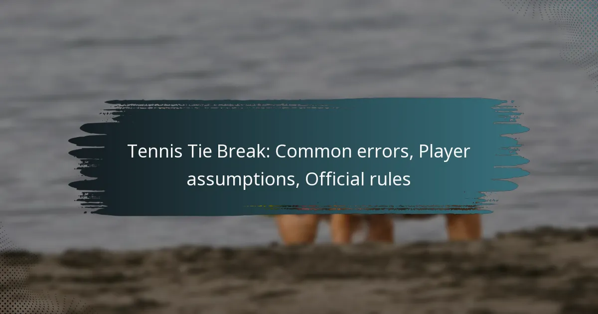 Tennis Tie Break: Common errors, Player assumptions, Official rules