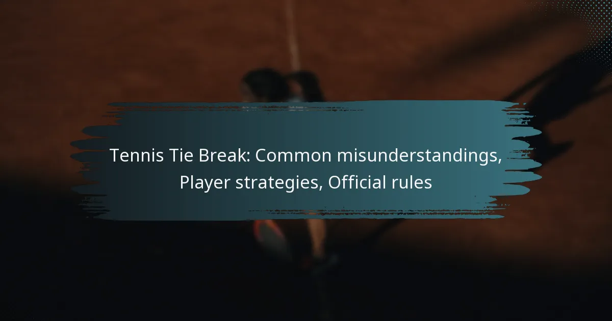 Tennis Tie Break: Common misunderstandings, Player strategies, Official rules