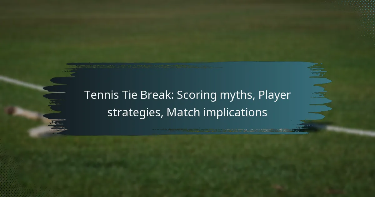 Tennis Tie Break: Scoring myths, Player strategies, Match implications