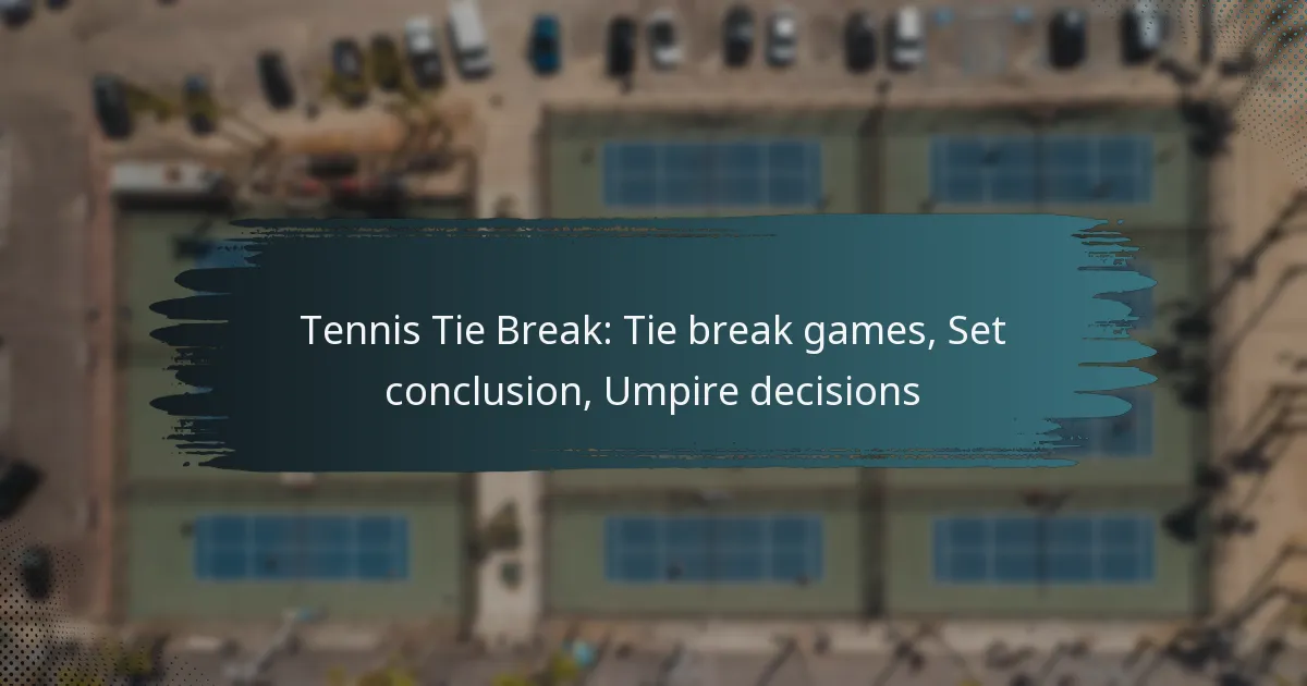 Tennis Tie Break: Tie break games, Set conclusion, Umpire decisions