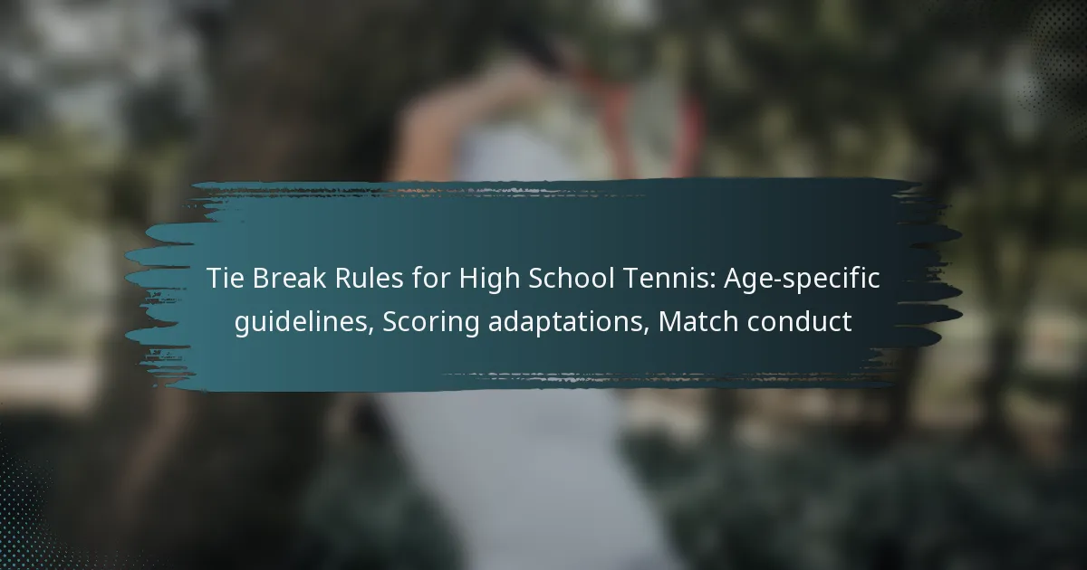 Tie Break Rules for High School Tennis: Age-specific guidelines, Scoring adaptations, Match conduct