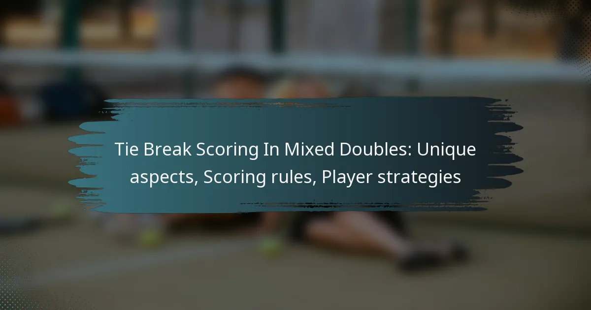 Tie Break Scoring In Mixed Doubles: Unique aspects, Scoring rules, Player strategies