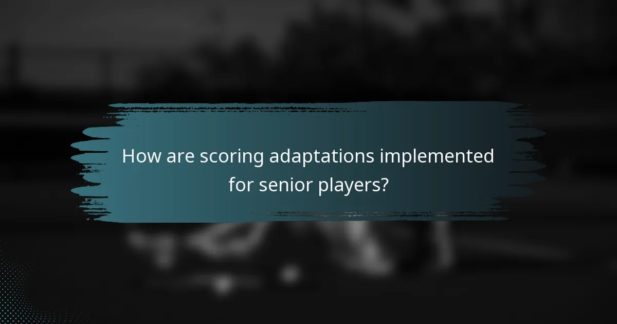 How are scoring adaptations implemented for senior players?