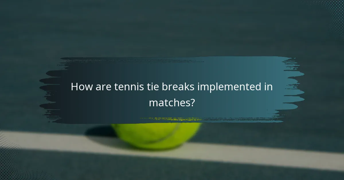 How are tennis tie breaks implemented in matches?