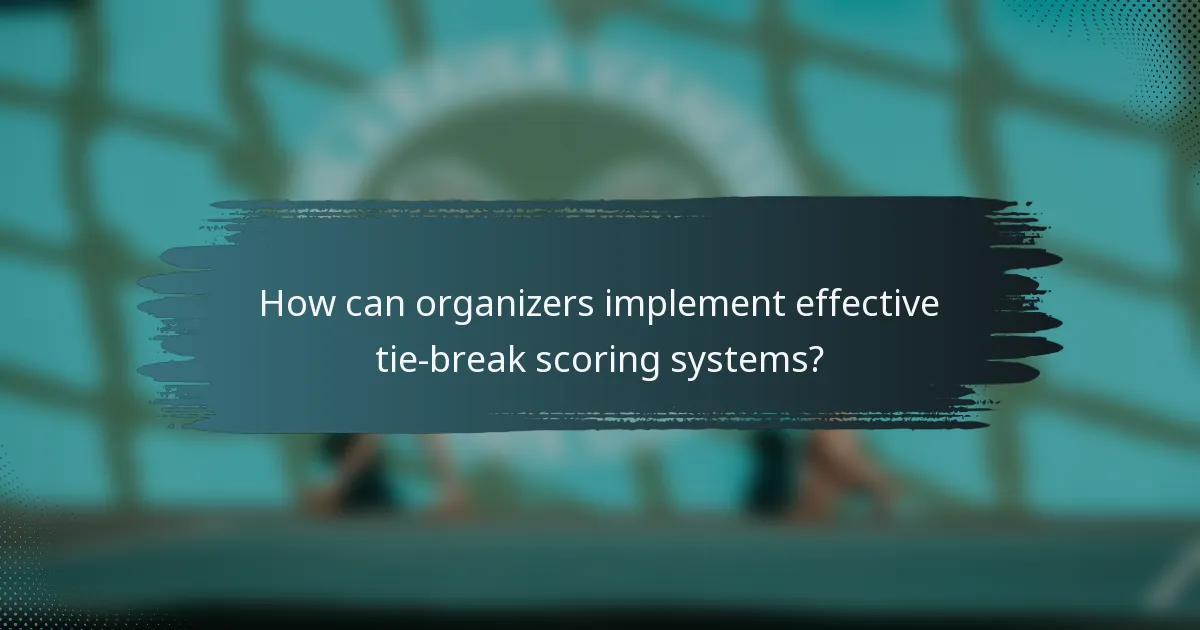 How can organizers implement effective tie-break scoring systems?