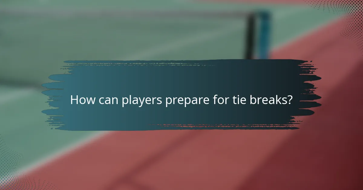 How can players prepare for tie breaks?