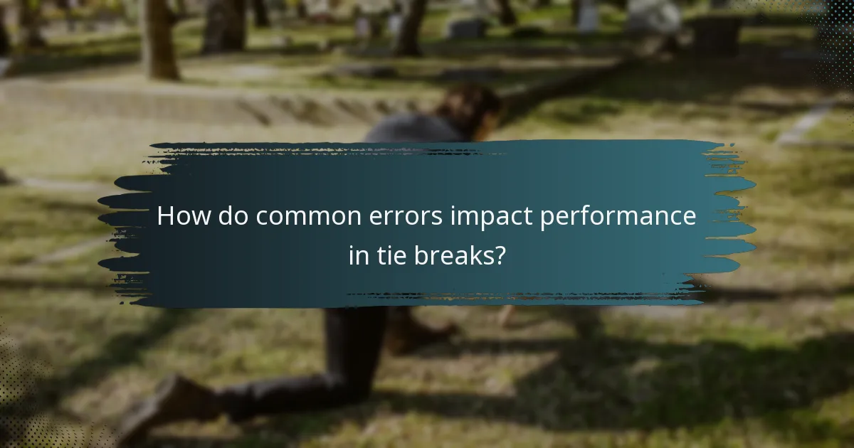 How do common errors impact performance in tie breaks?