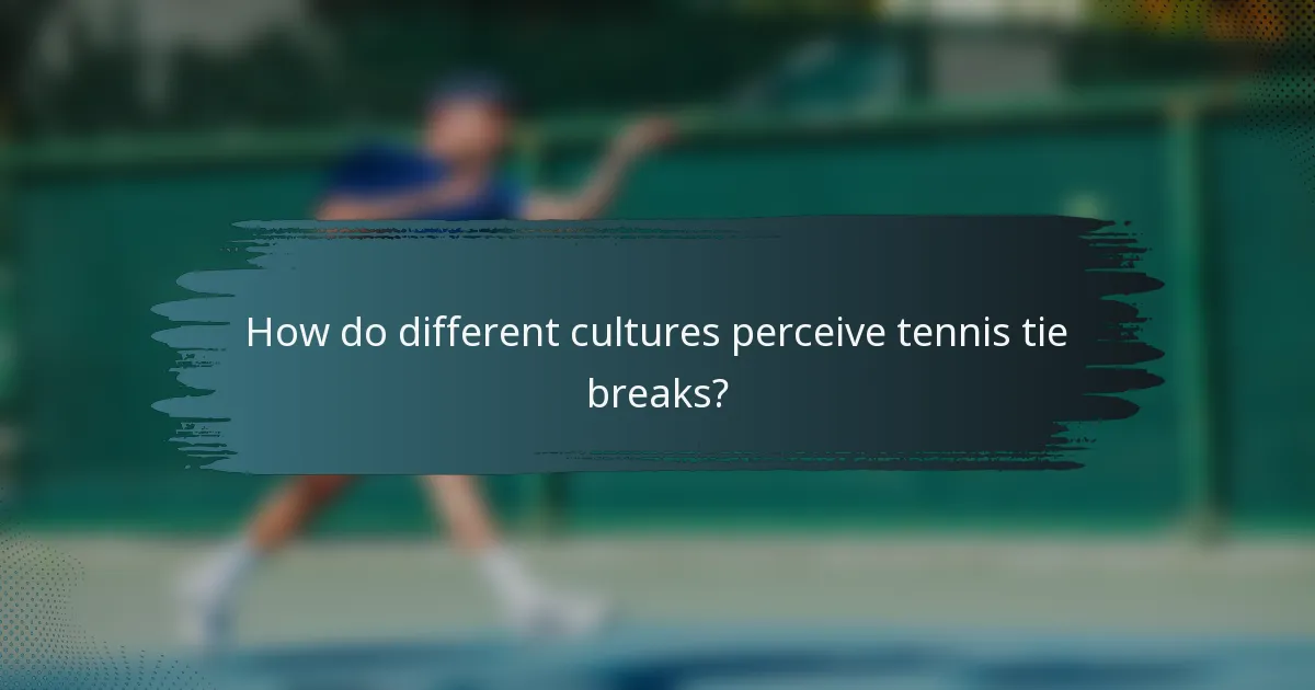 How do different cultures perceive tennis tie breaks?