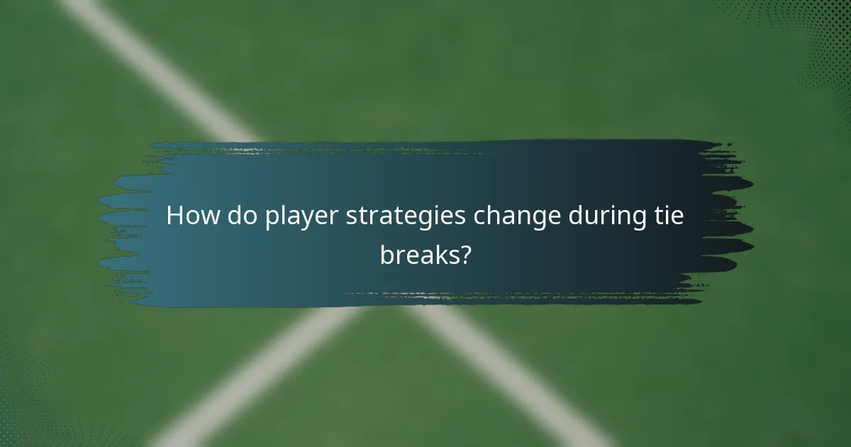 How do player strategies change during tie breaks?