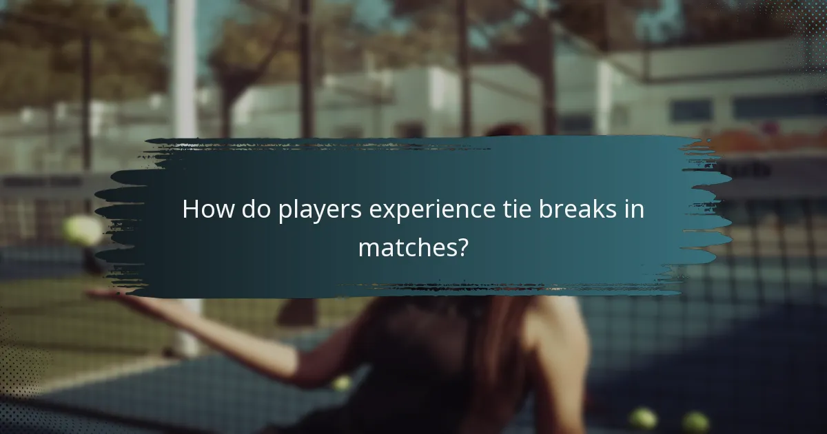 How do players experience tie breaks in matches?