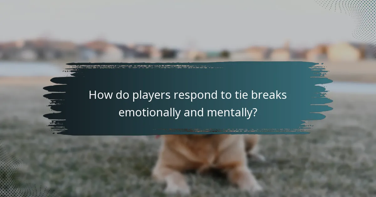 How do players respond to tie breaks emotionally and mentally?