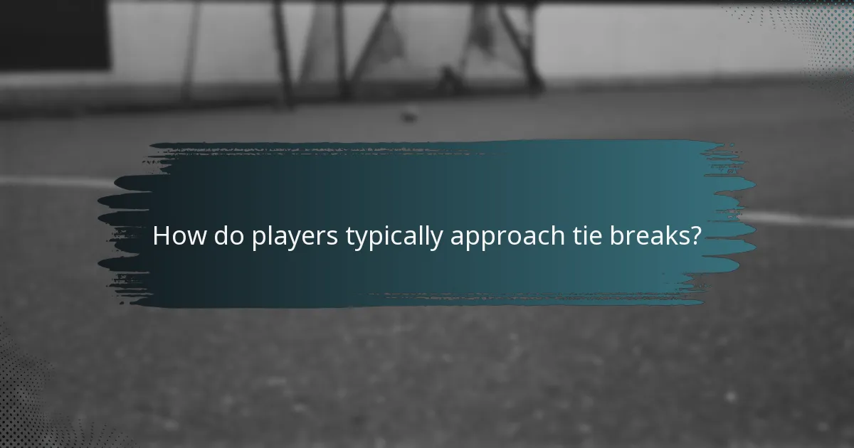 How do players typically approach tie breaks?