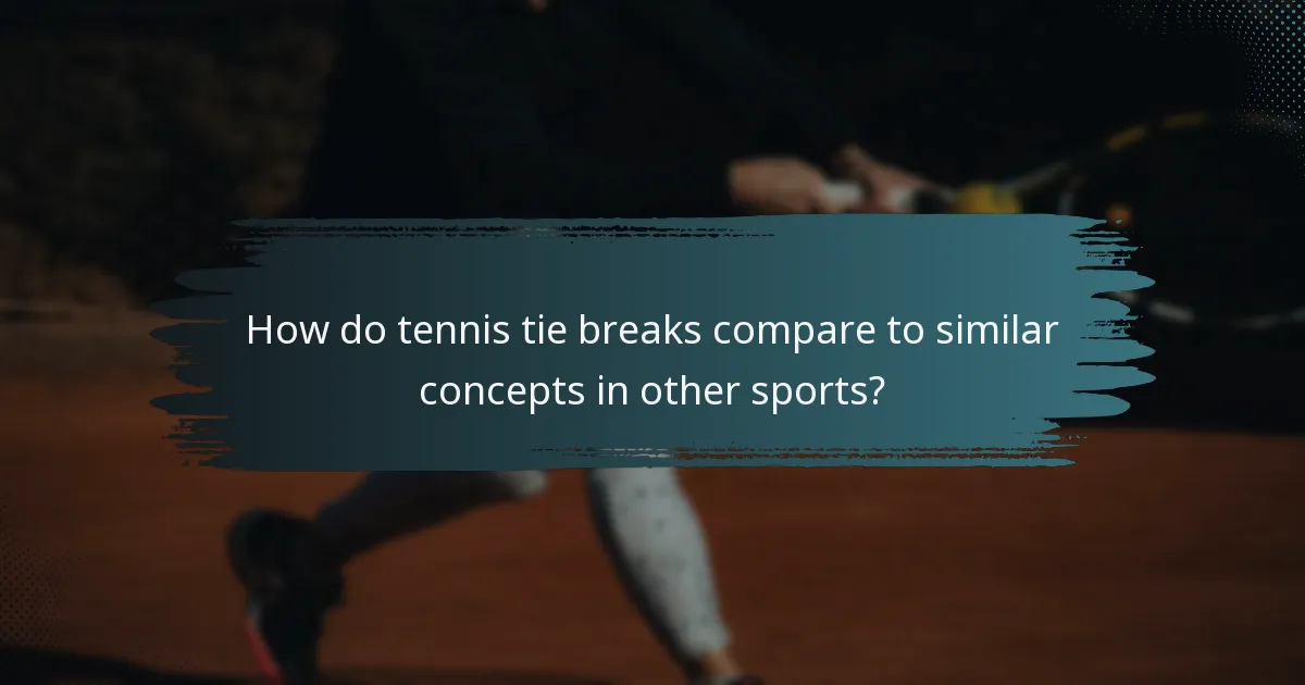 How do tennis tie breaks compare to similar concepts in other sports?