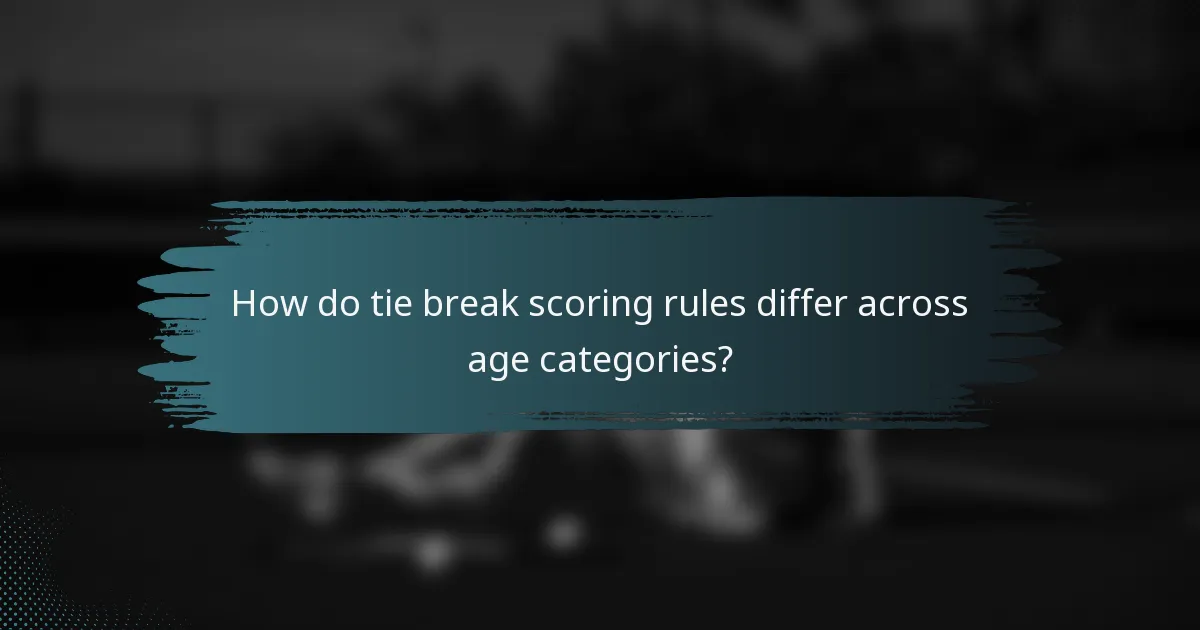 How do tie break scoring rules differ across age categories?