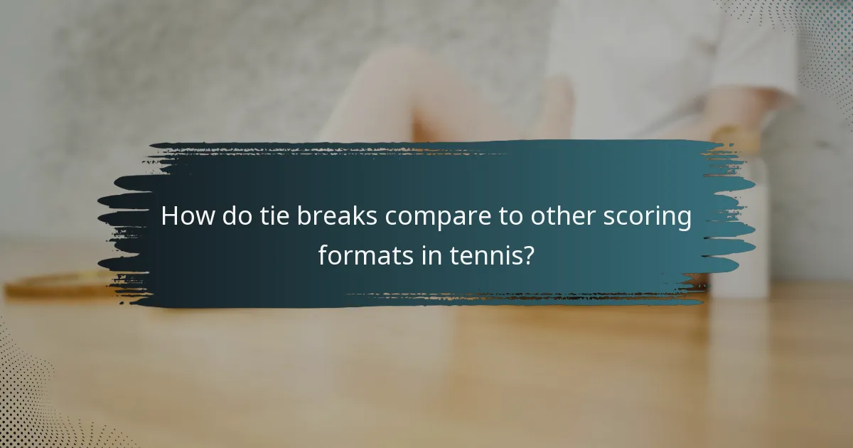 How do tie breaks compare to other scoring formats in tennis?