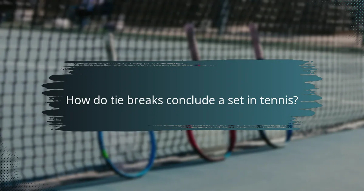 How do tie breaks conclude a set in tennis?