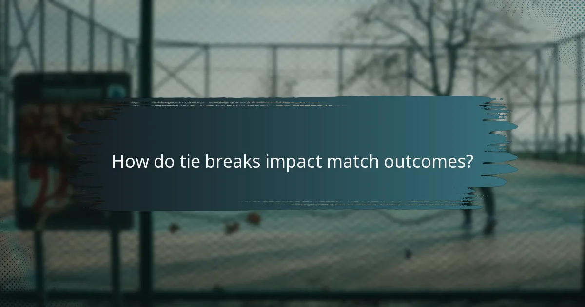 How do tie breaks impact match outcomes?