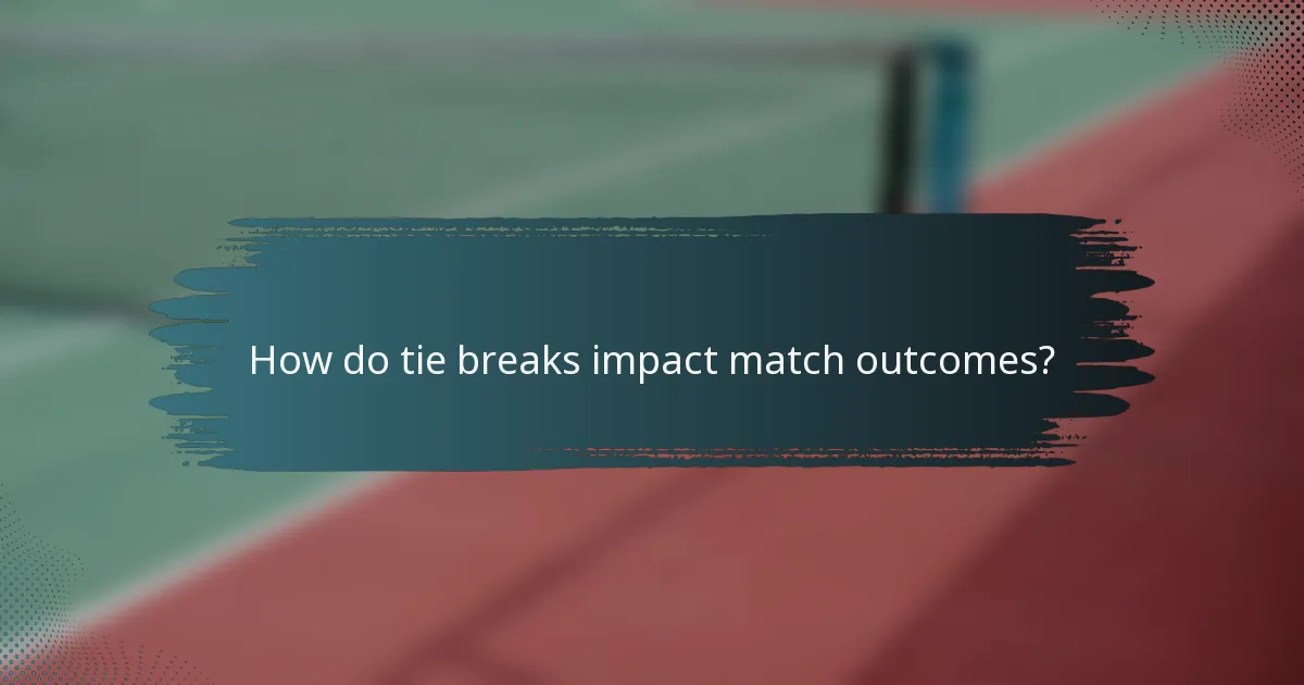 How do tie breaks impact match outcomes?