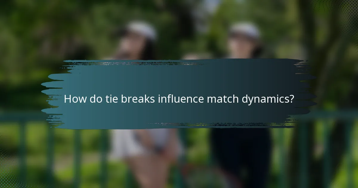 How do tie breaks influence match dynamics?