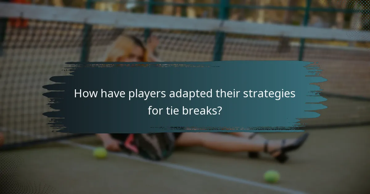 How have players adapted their strategies for tie breaks?
