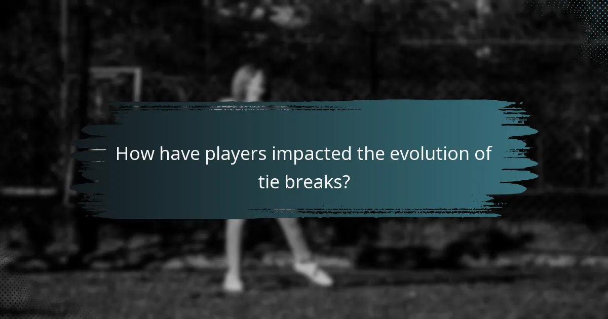 How have players impacted the evolution of tie breaks?