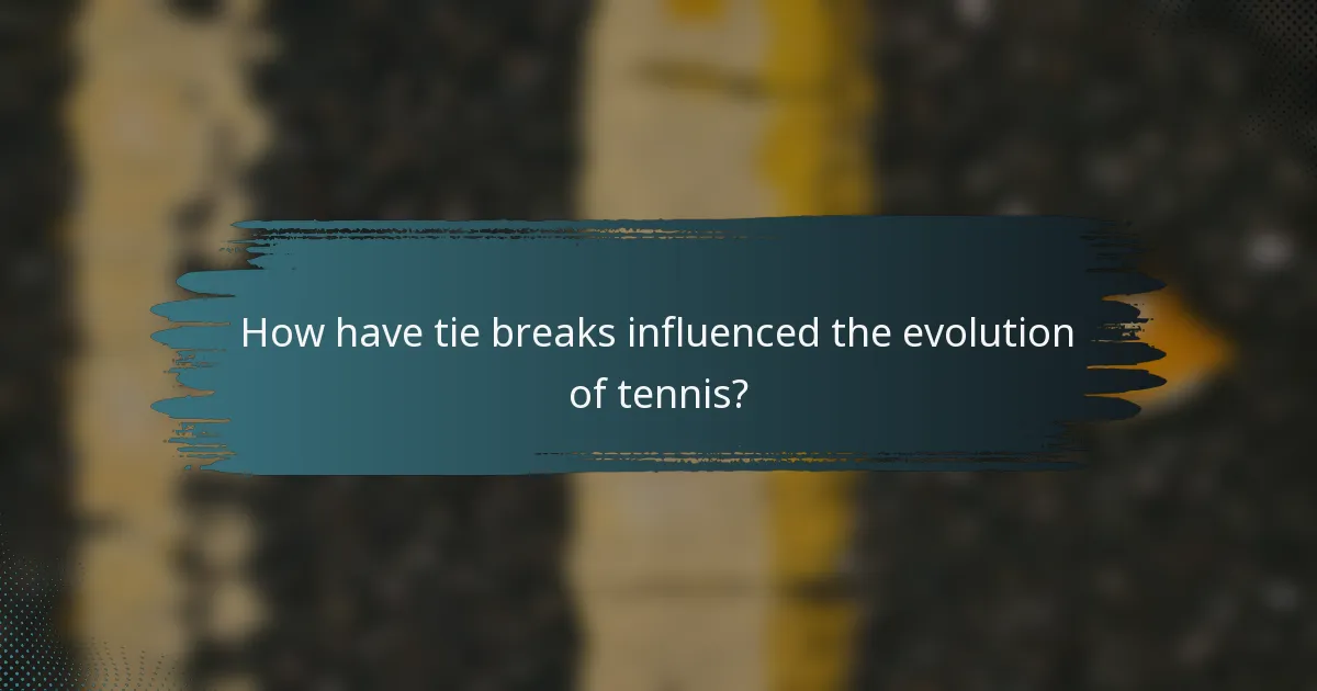 How have tie breaks influenced the evolution of tennis?