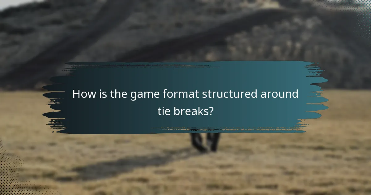 How is the game format structured around tie breaks?