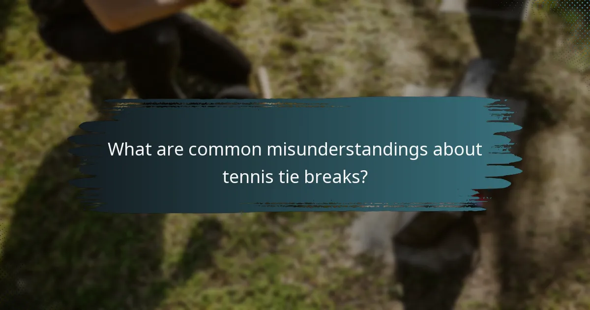What are common misunderstandings about tennis tie breaks?