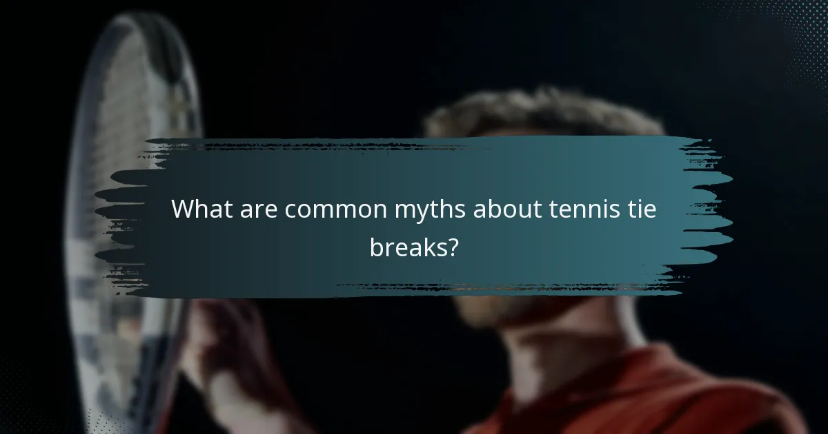 What are common myths about tennis tie breaks?