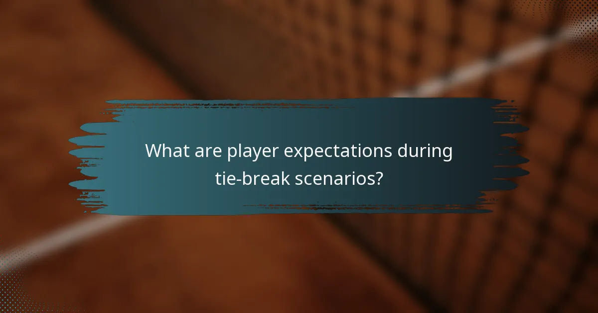 What are player expectations during tie-break scenarios?