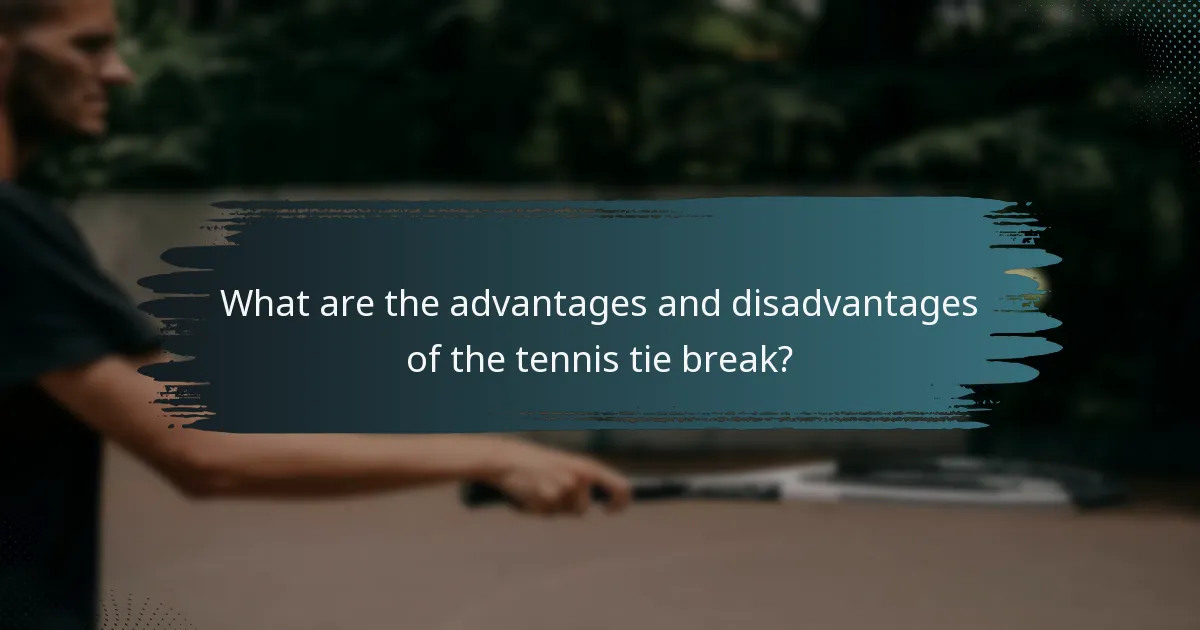 What are the advantages and disadvantages of the tennis tie break?