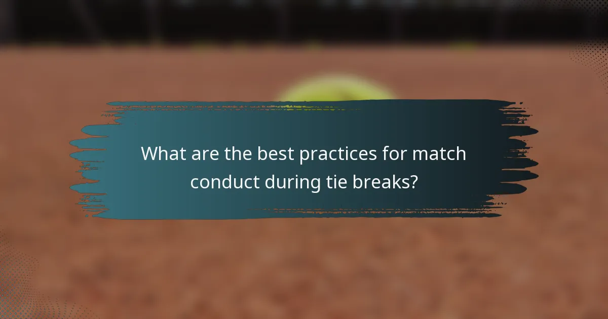 What are the best practices for match conduct during tie breaks?