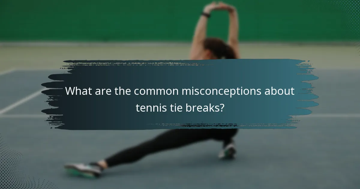 What are the common misconceptions about tennis tie breaks?