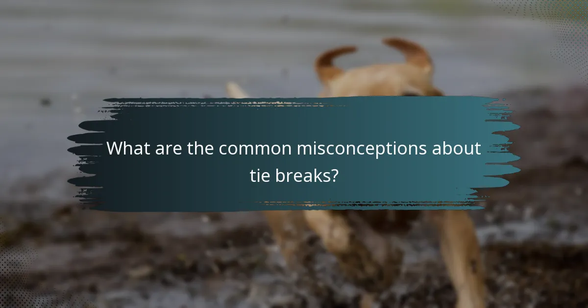 What are the common misconceptions about tie breaks?