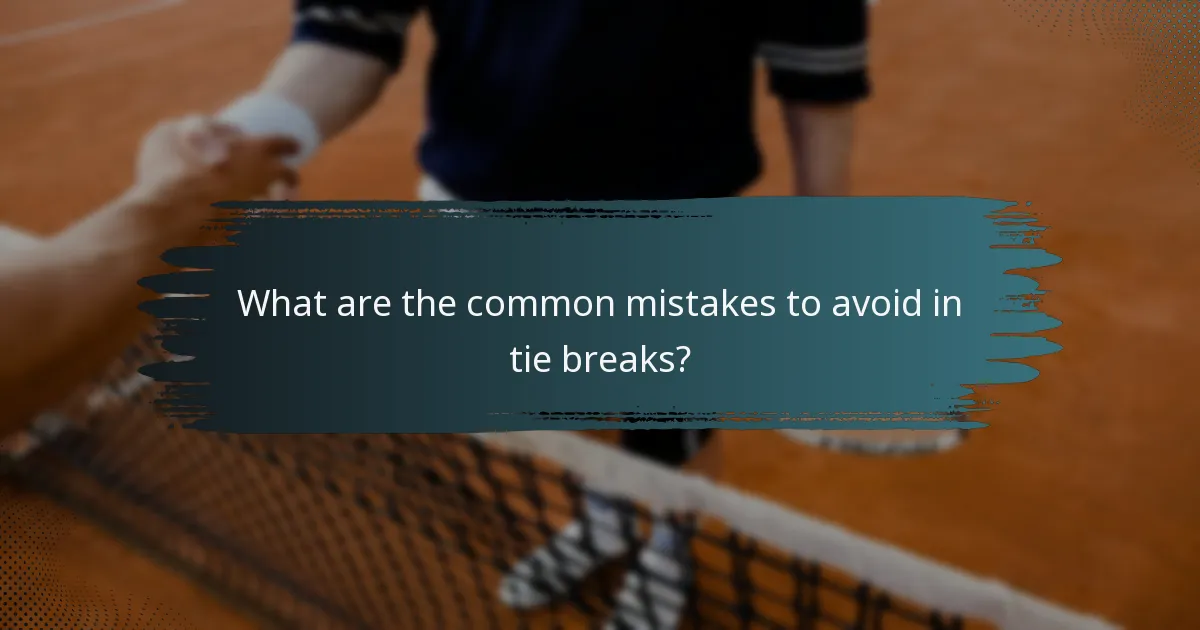 What are the common mistakes to avoid in tie breaks?