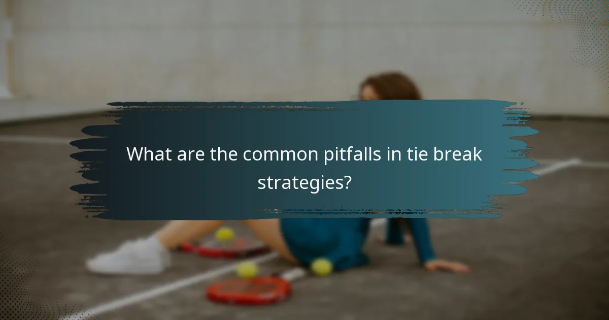 What are the common pitfalls in tie break strategies?