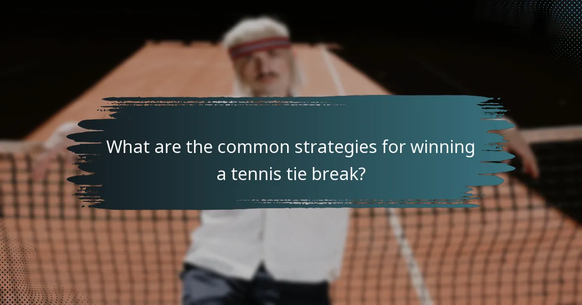What are the common strategies for winning a tennis tie break?