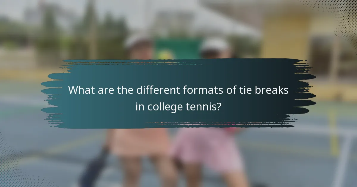 What are the different formats of tie breaks in college tennis?