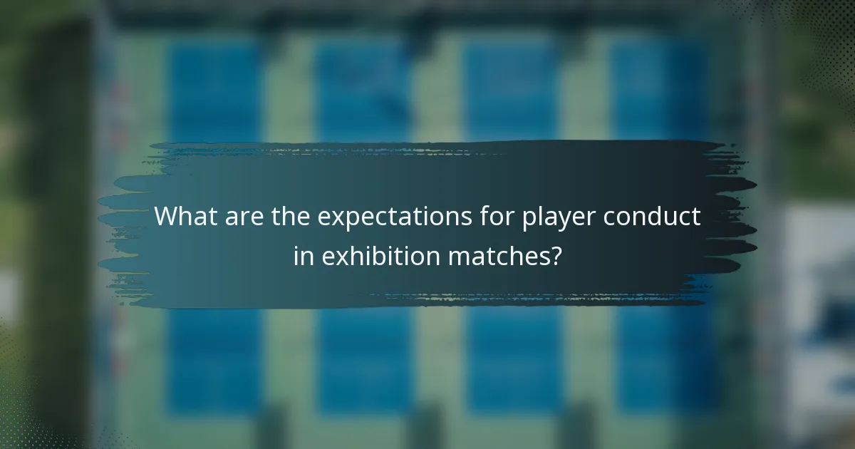 What are the expectations for player conduct in exhibition matches?