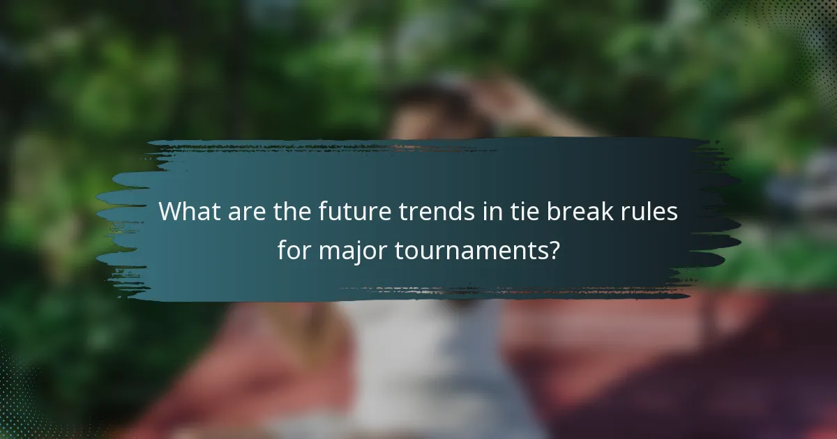 What are the future trends in tie break rules for major tournaments?