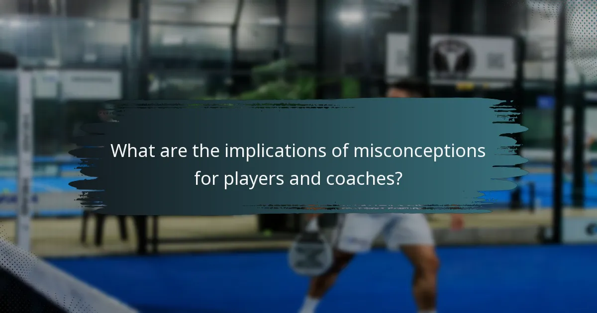 What are the implications of misconceptions for players and coaches?