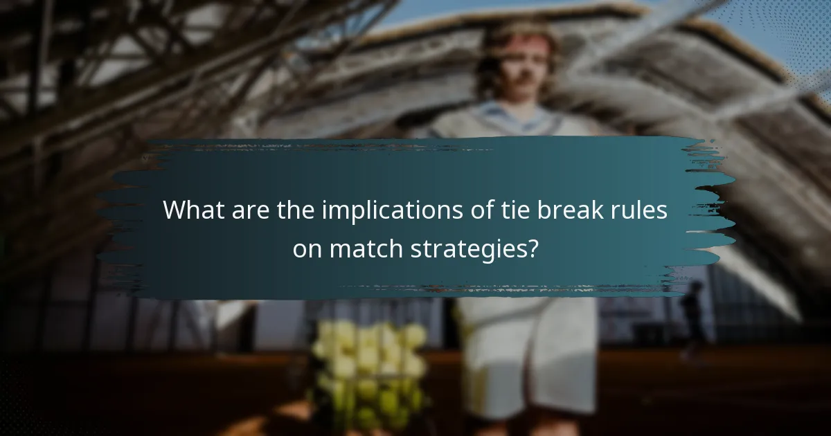 What are the implications of tie break rules on match strategies?
