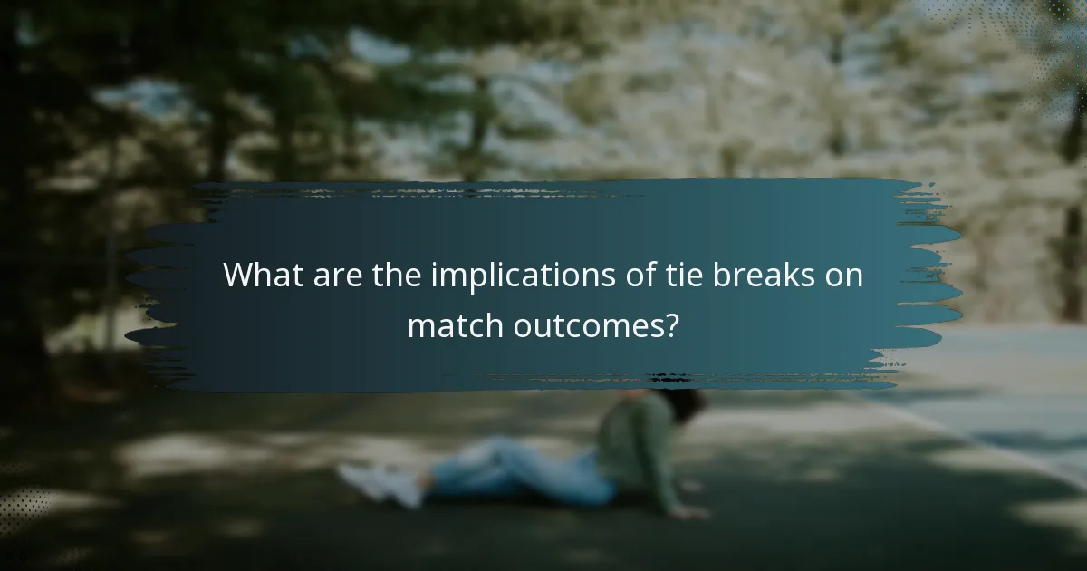 What are the implications of tie breaks on match outcomes?