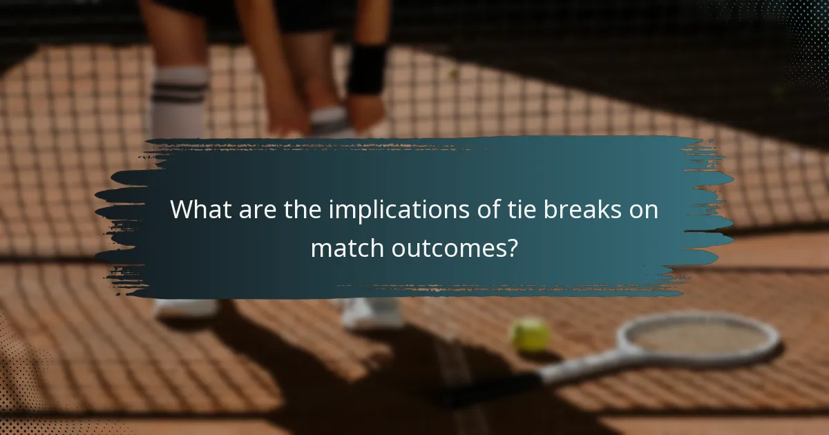 What are the implications of tie breaks on match outcomes?