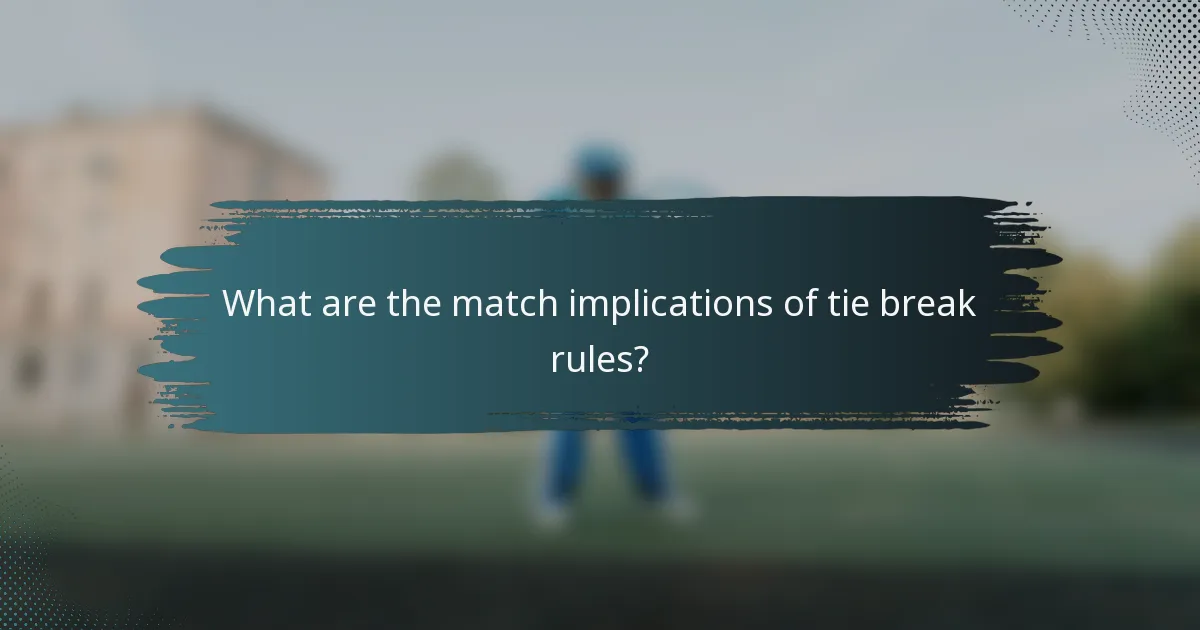 What are the match implications of tie break rules?