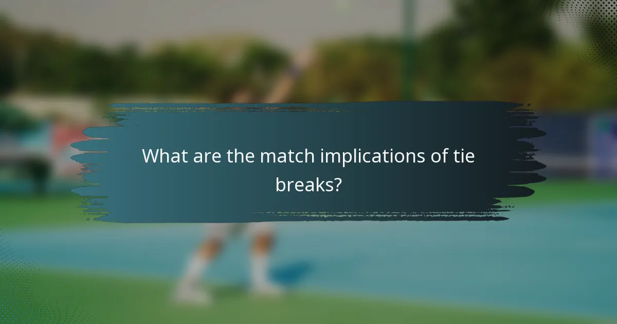 What are the match implications of tie breaks?