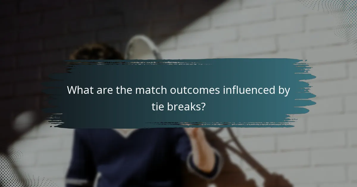 What are the match outcomes influenced by tie breaks?